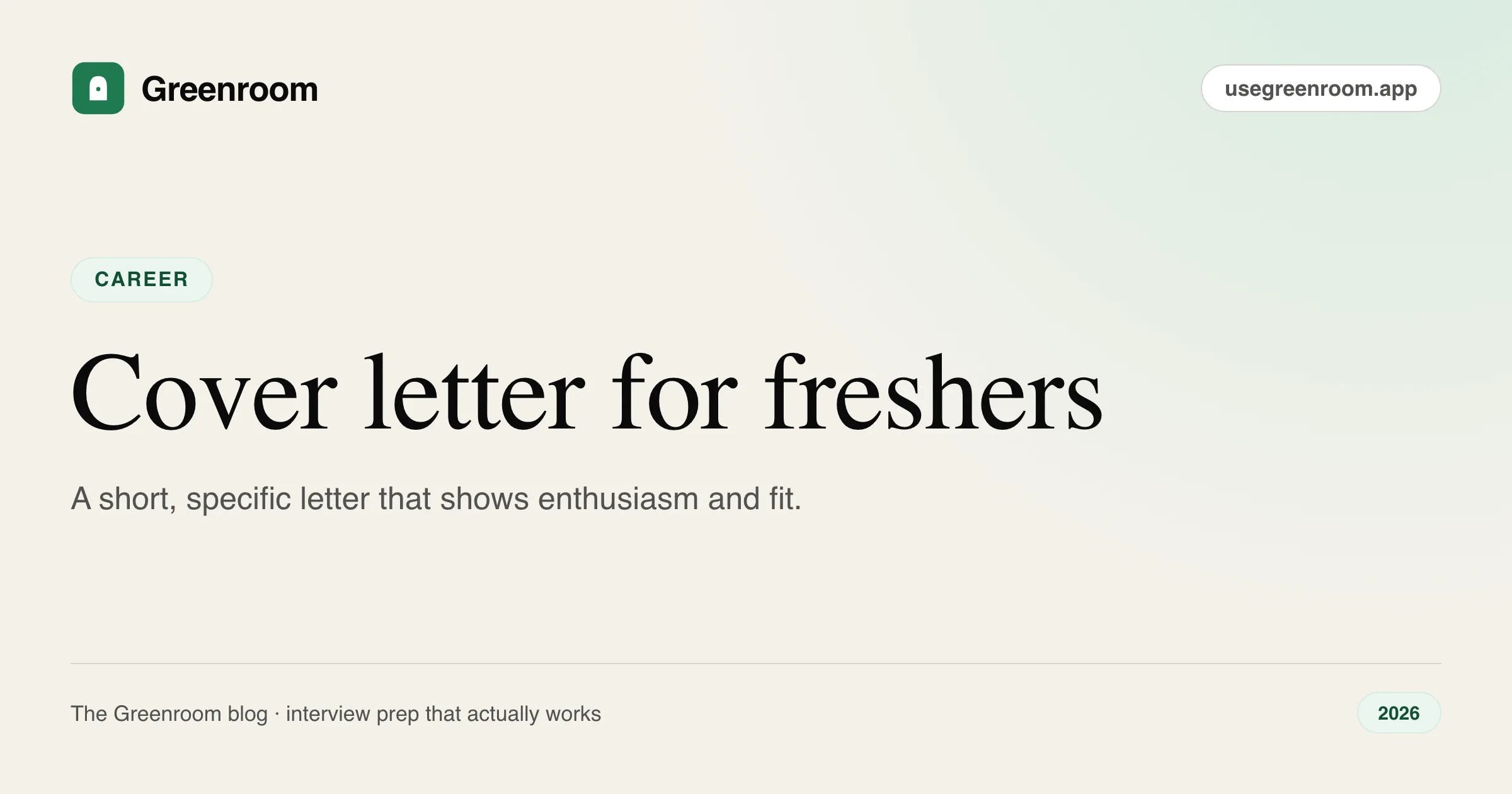 Cover letter for freshers — template and tips from Greenroom, the AI mock interviewer